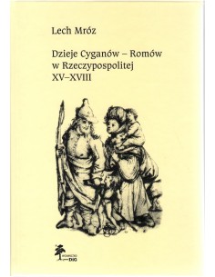 Dzieje Cyganów - Romów w Rzeczpospolitej XV-XVIII, Lech Mróz