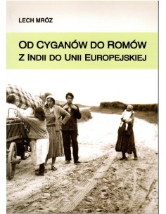Od Cyganów do Romów. Z Indii do Unii Europejskiej, Lech Mróz
