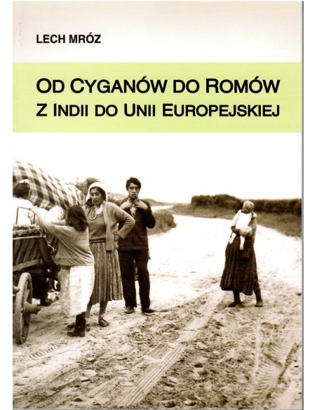 Od Cyganów do Romów. Z Indii do Unii Europejskiej, Lech Mróz